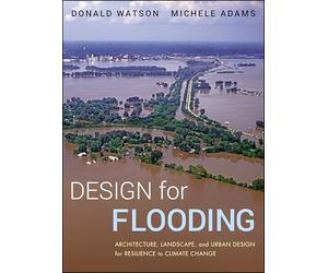 Design for Flooding: Architecture, Landscape, and Urban Design for Resilience to Climate Change