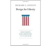 Design for Liberty: Private Property, Public Administration, and the Rule of Law - [Livre en VO] Richard A Epstein (Auteur)