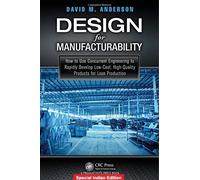 Design For Manufacturability : How To Use Concurrent Engineering To Rapidly Develop Low Cost High Quality Products For Lean Production