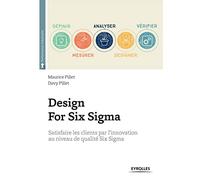 Design For Six Sigma: Satisfaire les clients par l'innovation au niveau de qualité Six Sigma