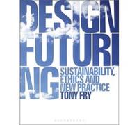 Design Futuring by Fry & Tony University of Tasmania & Australia Fry Tony University of Tasmania Australia (Auteur)