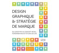 Design graphique et stratégie de marque - Du logotype au concept retail: Du logotype au concept retail : fondamentaux et études de cas