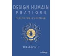 Design Humain Pratique - Se Découvrir Et Se Réaliser