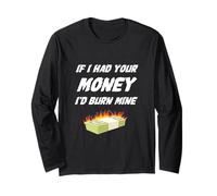 Design Humoristique avec Inscription « If I Had Your Money I'd Burn Mine » Manche Longue