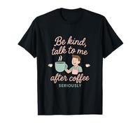 Design humoristique « Be Kind Talk To Me After Coffee Barista » T-Shirt