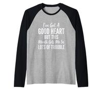 Design Humoristique Good Heart But This Mouth Gets to Me in Trouble Manche Raglan