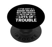 Design Humoristique Good Heart But This Mouth Gets to Me in Trouble PopSockets PopGrip Adhésif