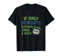 Design humoristique « If Only Mondays Happened Once a Week » T-Shirt