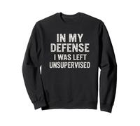 Design humoristique « In My Defense, I Was Left Unsupervised » Sweatshirt