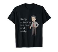Design humoristique Keep Standing We Cant End Early Office T-Shirt