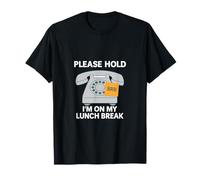 Design humoristique « Please Hold Im On My Lunch Break Office » T-Shirt
