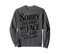 Design Humoristique « Sorry for What My Face Said » Sweatshirt