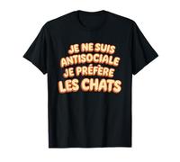 Design Humour NE suis Pas ANTISOCIALE Je PREFERE Les Chats T-Shirt