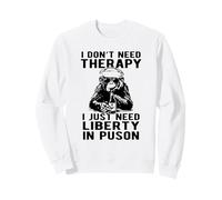 Design I Don't Need Therapy I Just Need Liberty in Puson Sweatshirt