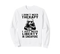 Design I Don't Need Therapy I Just Need Liberty in Singapore Sweatshirt