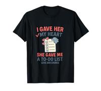 Design I Gave Her My Heart She Gave Me A to-Do List T-Shirt