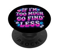 Design « If I'm Too Much Go Find Less » PopSockets PopGrip Adhésif