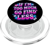 Design « If I'm Too Much Go Find Less » PopSockets PopGrip pour MagSafe