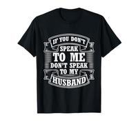Design If You Don't Speak to Me Don't Speak to My Husband T-Shirt