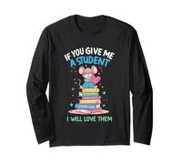 Design « If You Give Me a Student I Will Love Them » Manche Longue