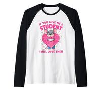 Design « If You Give Me a Student I Will Love Them » Manche Raglan