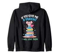 Design « If You Give Me a Student I Will Love Them » Sweat à Capuche