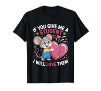 Design « If You Give Me a Student I Will Love Them » T-Shirt