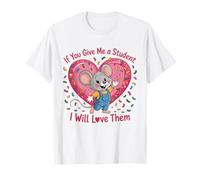 Design « If You Give Me a Student I Will Love Them » T-Shirt