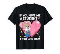 Design « If You Give Me a Student I Will Love Them » T-Shirt