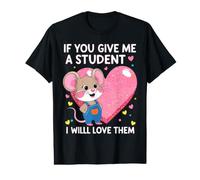 Design « If You Give Me a Student I Will Love Them » T-Shirt Graphique avec Valeur