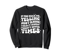 Design If You Hear Me Yelling Just Know Sweatshirt