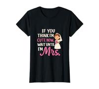 Design « If You Think I'm Cute Now Wait Until I'm Mrs » T-Shirt