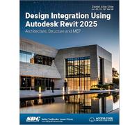 Design Integration Using Autodesk Revit 2025: Architecture, Structure and Mep