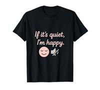 Design introverti amusant « If It's Quiet I'm Happy » T-Shirt