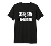 Design is My Love Language - Graphiste Amusant T-Shirt Haut de Gamme