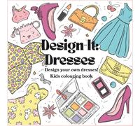 Design-It: Dresses - Kids Colouring Book: Colour, Create, and Design Stunning Dresses - A Fashion Design Book for Kids Ages 4-12