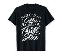 Design Just Give Me Coffee and A Thrift Store T-Shirt