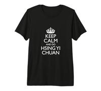 Design « Keep Calm and Do Hsing Yi Chuan » / Arts Martiaux T-Shirt Haut de Gamme