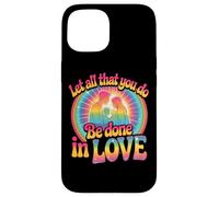 Design « Let All That You Do Be Done in Love » Coque pour iPhone 15