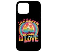 Design « Let All That You Do Be Done in Love » Coque pour iPhone 16 Pro Max