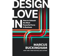 Design Love in: How to Unleash the Most Powerful Force in Business
