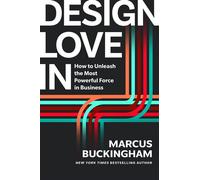 Design Love In How to Unleash the Most Powerful Force in Business - Marcus Buckingham - Harvard Business Review Press - ebook (ePub) - Livre