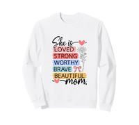 Design Loved Strong Worthy Brave Beautiful Mom Sweatshirt