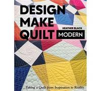 Design Make Quilt Modern by Heather Black Heather Black (Auteur)