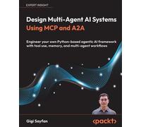 Design Multi-Agent AI Systems Using MCP and A2A Engineer your own Python-based agentic AI framework with tool use, memory, and multi-agent workflows - Gigi Sayfan - Packt Publishing - ebook (ePub) - L
