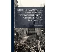 Design of a 20,000 H.P. Hydroelectric Development on the Genesee River at Portage, N.Y
