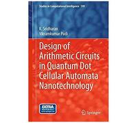 Design Of Arithmetic Circuits In Quantum Dot Cellular Automata Nanotechnology