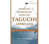 Design of Experiments Using the Taguchi Approach: 16 Steps to Product and Process Improvement