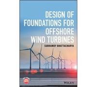 Design of Foundations for Offshore Wind Turbines by Subhamoy Bhattacharya Subhamoy Bhattacharya (Auteur)