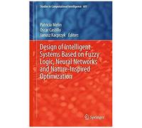 Design Of Intelligent Systems Based On Fuzzy Logic, Neural Networks And Nature-Inspired Optimization